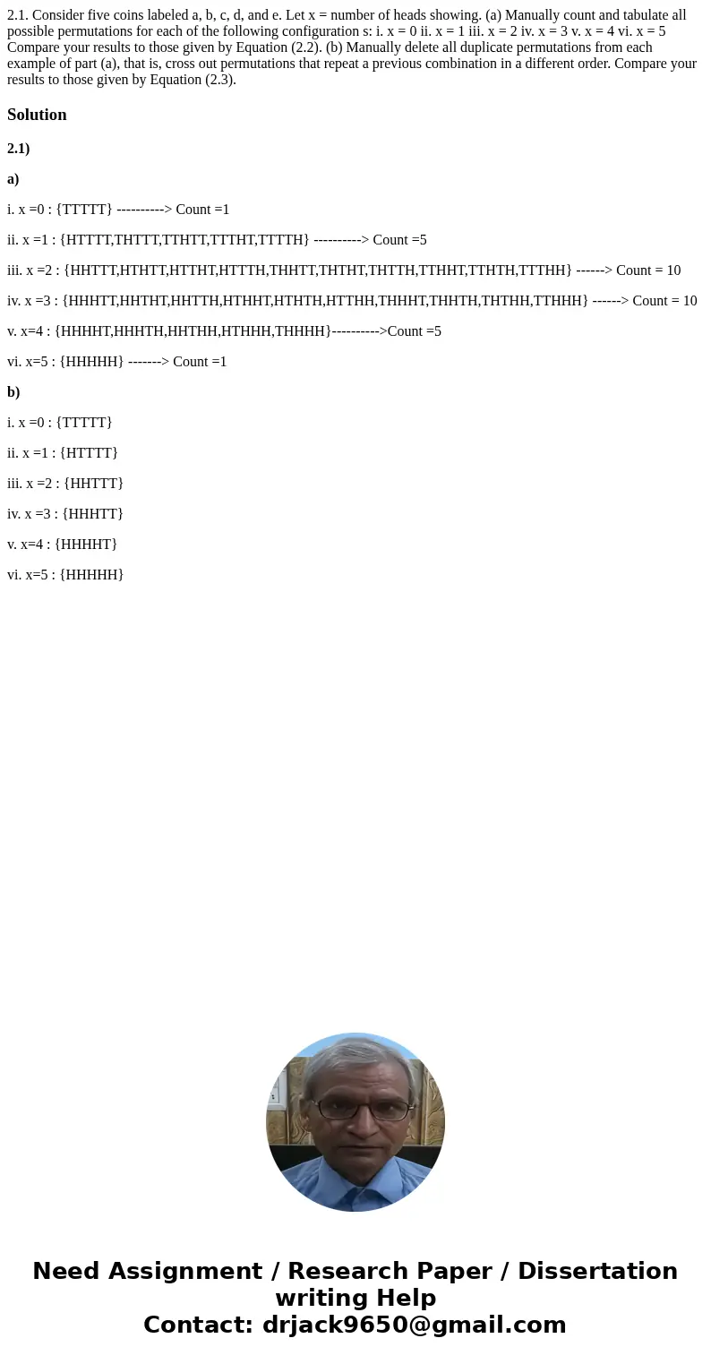  2.1. Consider five coins labeled a, b, c, d, and e. Let x = number of heads showing. (a) Manually count and tabulate all possible permutations for each of the 
