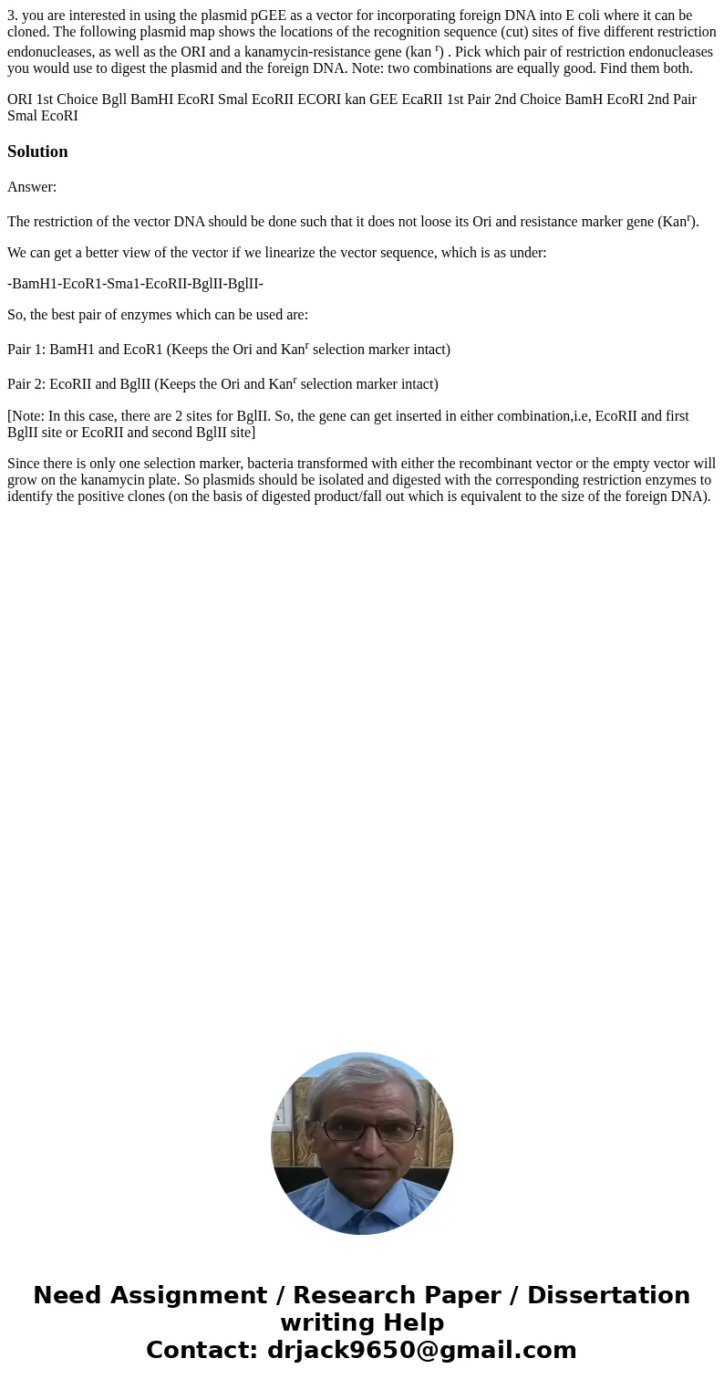 3. you are interested in using the plasmid pGEE as a vector for incorporating foreign DNA into E coli where it can be cloned. The following plasmid map shows th 3. you are interested in using the plasmid pGEE as a vector for incorporating foreign DNA into E coli where it can be cloned. The following plasmid map shows th