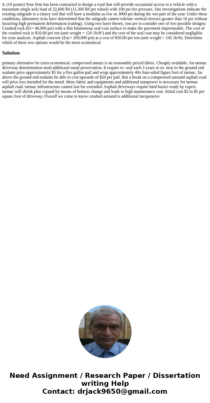 4. (10 points) Your firm has been contracted to design a road that will provide occasional access to a vehicle with a maximum single axle load of 22,600 lbf (1  4. (10 points) Your firm has been contracted to design a road that will provide occasional access to a vehicle with a maximum single axle load of 22,600 lbf (1