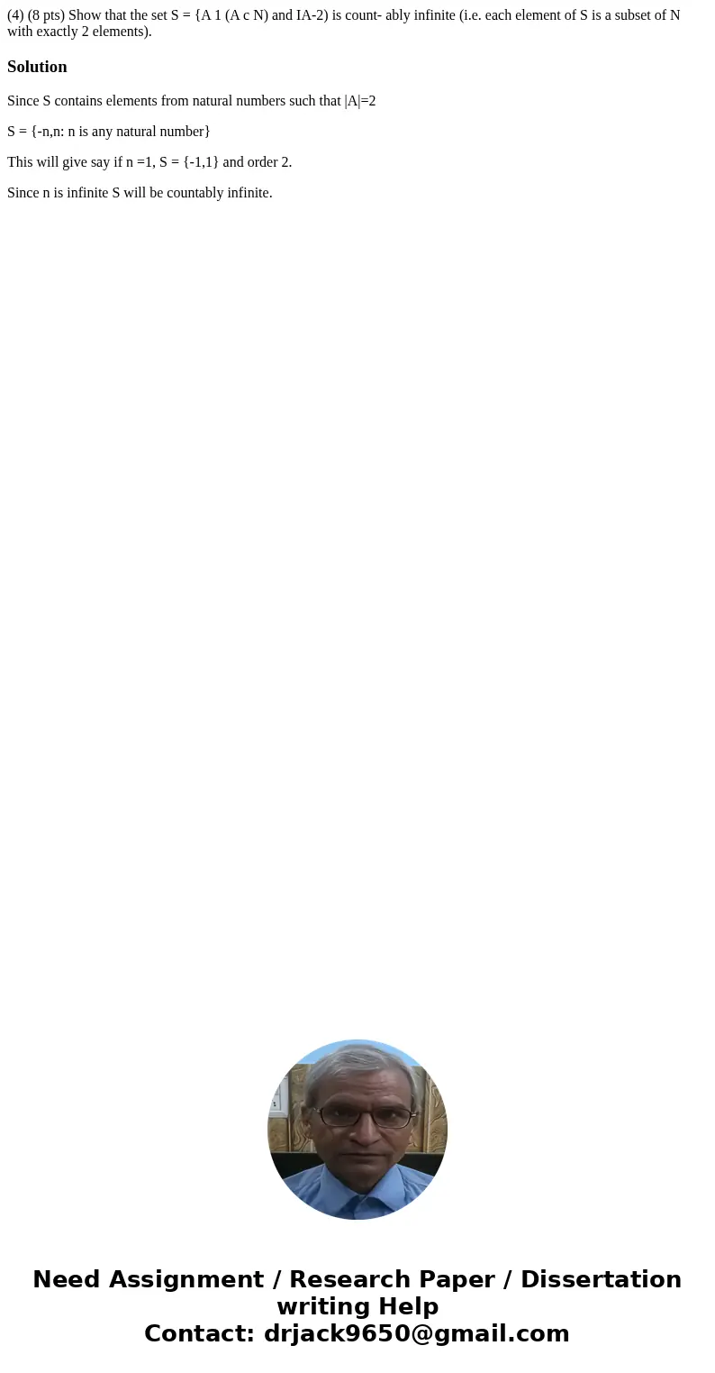 (4) (8 pts) Show that the set S = {A 1 (A c N) and IA-2) is count- ably infinite (i.e. each element of S is a subset of N with exactly 2 elements). SolutionSin  (4) (8 pts) Show that the set S = {A 1 (A c N) and IA-2) is count- ably infinite (i.e. each element of S is a subset of N with exactly 2 elements). SolutionSin