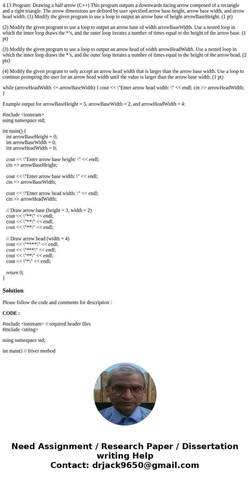 4.13 Program: Drawing a half arrow (C++) This program outputs a downwards facing arrow composed of a rectangle and a right triangle. The arrow dimensions are de 4.13 Program: Drawing a half arrow (C++) This program outputs a downwards facing arrow composed of a rectangle and a right triangle. The arrow dimensions are de