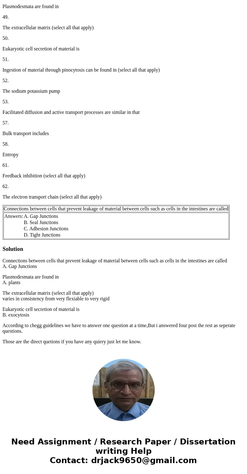 47. Connections between cells that prevent leakage of material between cells such as cells in the intestines are called 48. Plasmodesmata are found in 49. The e