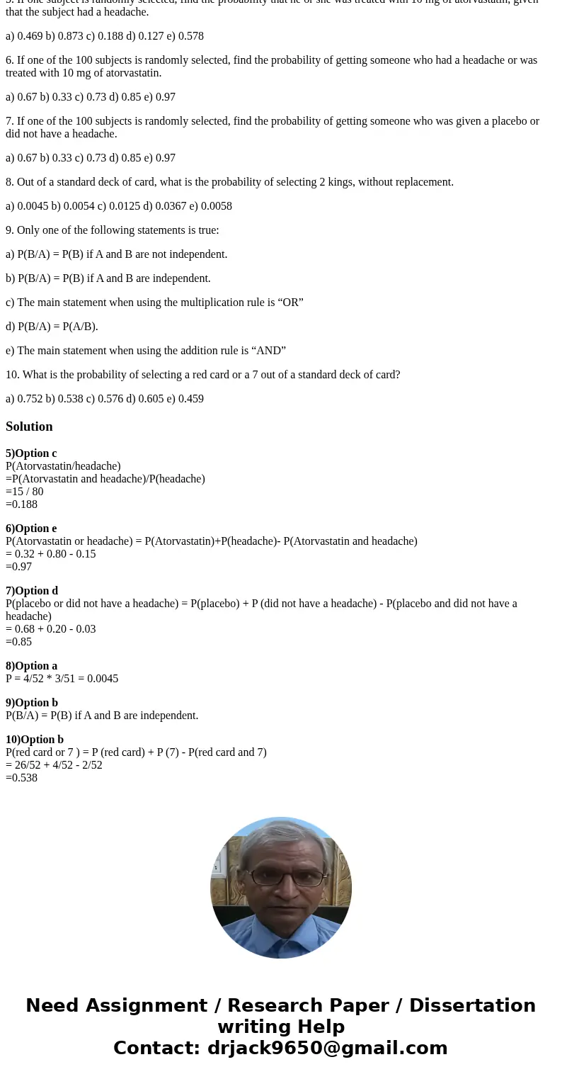 5. If one subject is randomly selected, find the probability that he or she was treated with 10 mg of atorvastatin, given that the subject had a headache. a) 0. 5. If one subject is randomly selected, find the probability that he or she was treated with 10 mg of atorvastatin, given that the subject had a headache. a) 0.