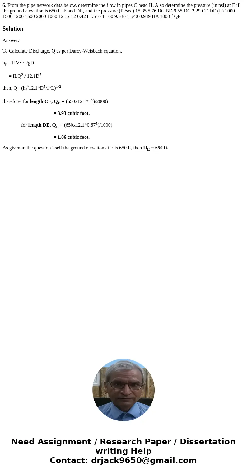 6. From the pipe network data below, determine the flow in pipes C head H. Also determine the pressure (in psi) at E if the ground elevation is 650 ft. E and D  6. From the pipe network data below, determine the flow in pipes C head H. Also determine the pressure (in psi) at E if the ground elevation is 650 ft. E and D