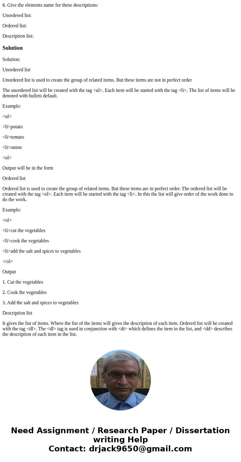 6. Give the elements name for these descriptions: Unordered list: Ordered list: Description list:SolutionSolution: Unordered list Unordered list is used to crea 6. Give the elements name for these descriptions: Unordered list: Ordered list: Description list:SolutionSolution: Unordered list Unordered list is used to crea