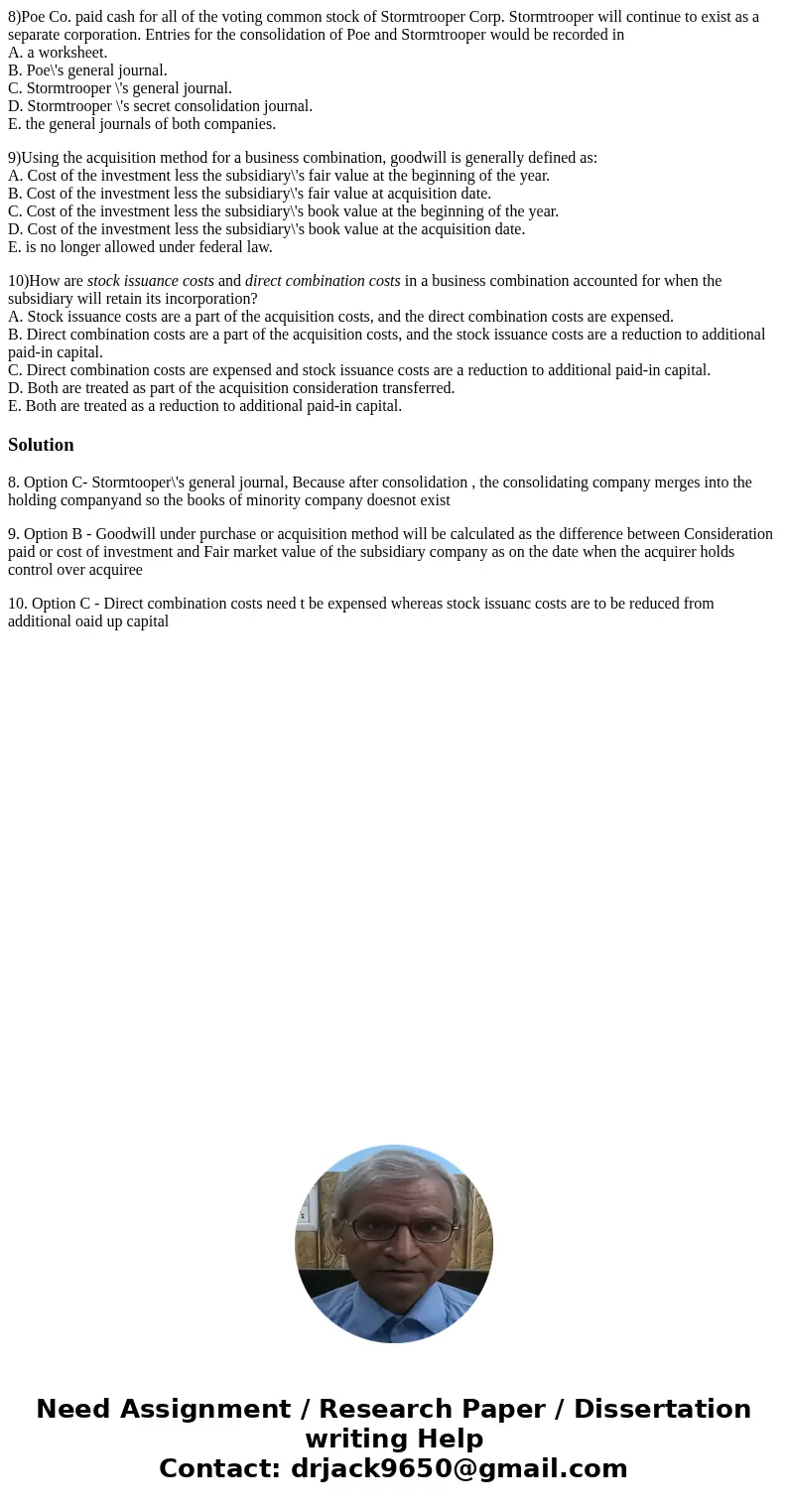 8)Poe Co. paid cash for all of the voting common stock of Stormtrooper Corp. Stormtrooper will continue to exist as a separate corporation. Entries for the cons 8)Poe Co. paid cash for all of the voting common stock of Stormtrooper Corp. Stormtrooper will continue to exist as a separate corporation. Entries for the cons