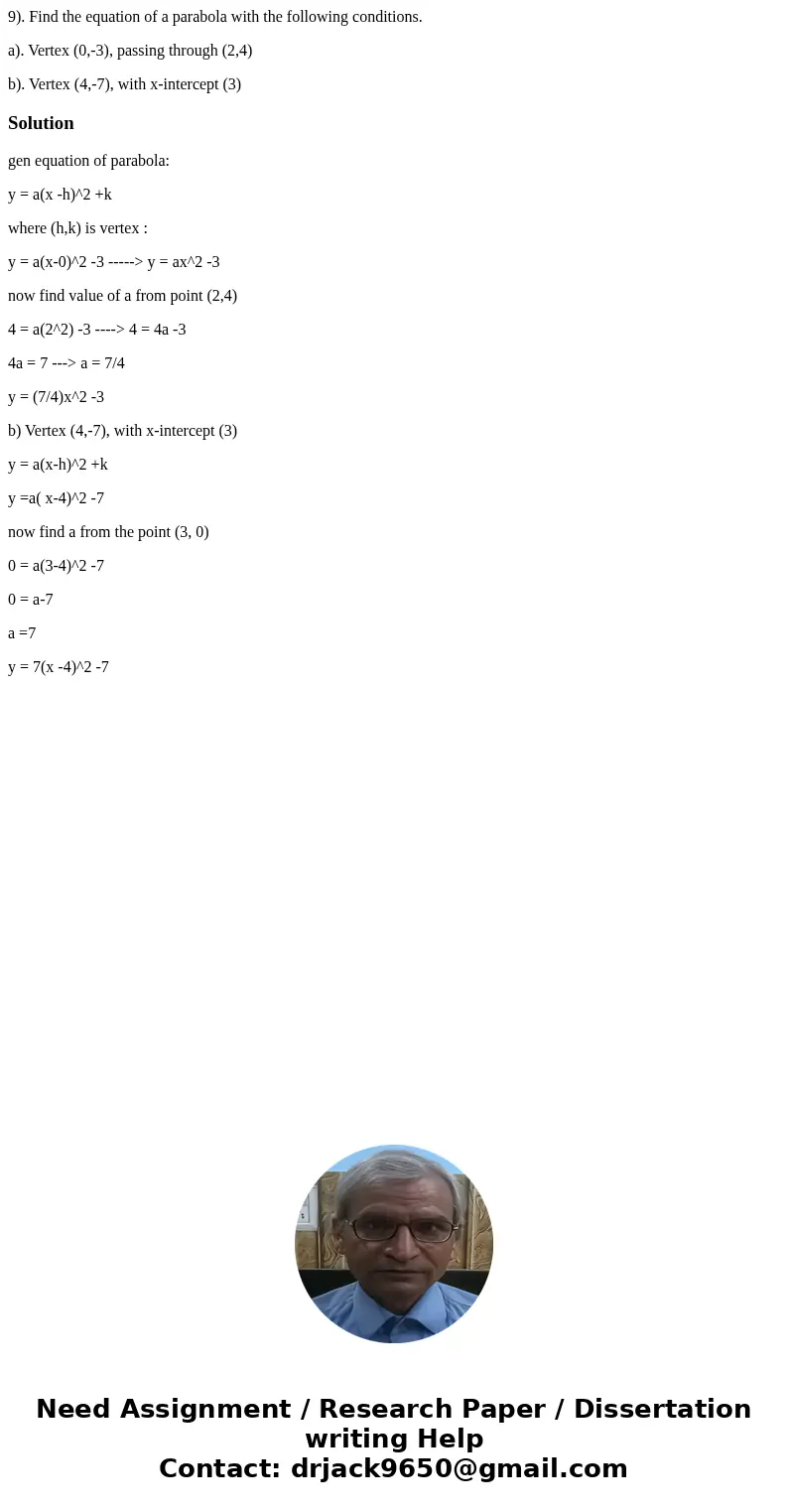 9). Find the equation of a parabola with the following conditions. a). Vertex (0,-3), passing through (2,4) b). Vertex (4,-7), with x-intercept (3)Solutiongen e 9). Find the equation of a parabola with the following conditions. a). Vertex (0,-3), passing through (2,4) b). Vertex (4,-7), with x-intercept (3)Solutiongen e