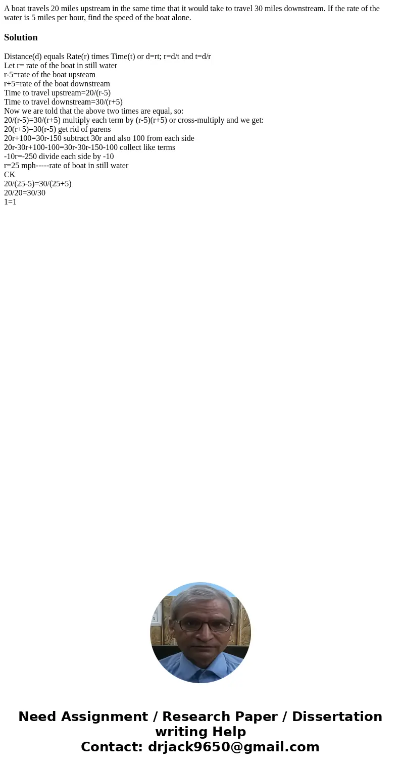 A boat travels 20 miles upstream in the same time that it would take to travel 30 miles downstream. If the rate of the water is 5 miles per hour, find the speed A boat travels 20 miles upstream in the same time that it would take to travel 30 miles downstream. If the rate of the water is 5 miles per hour, find the speed