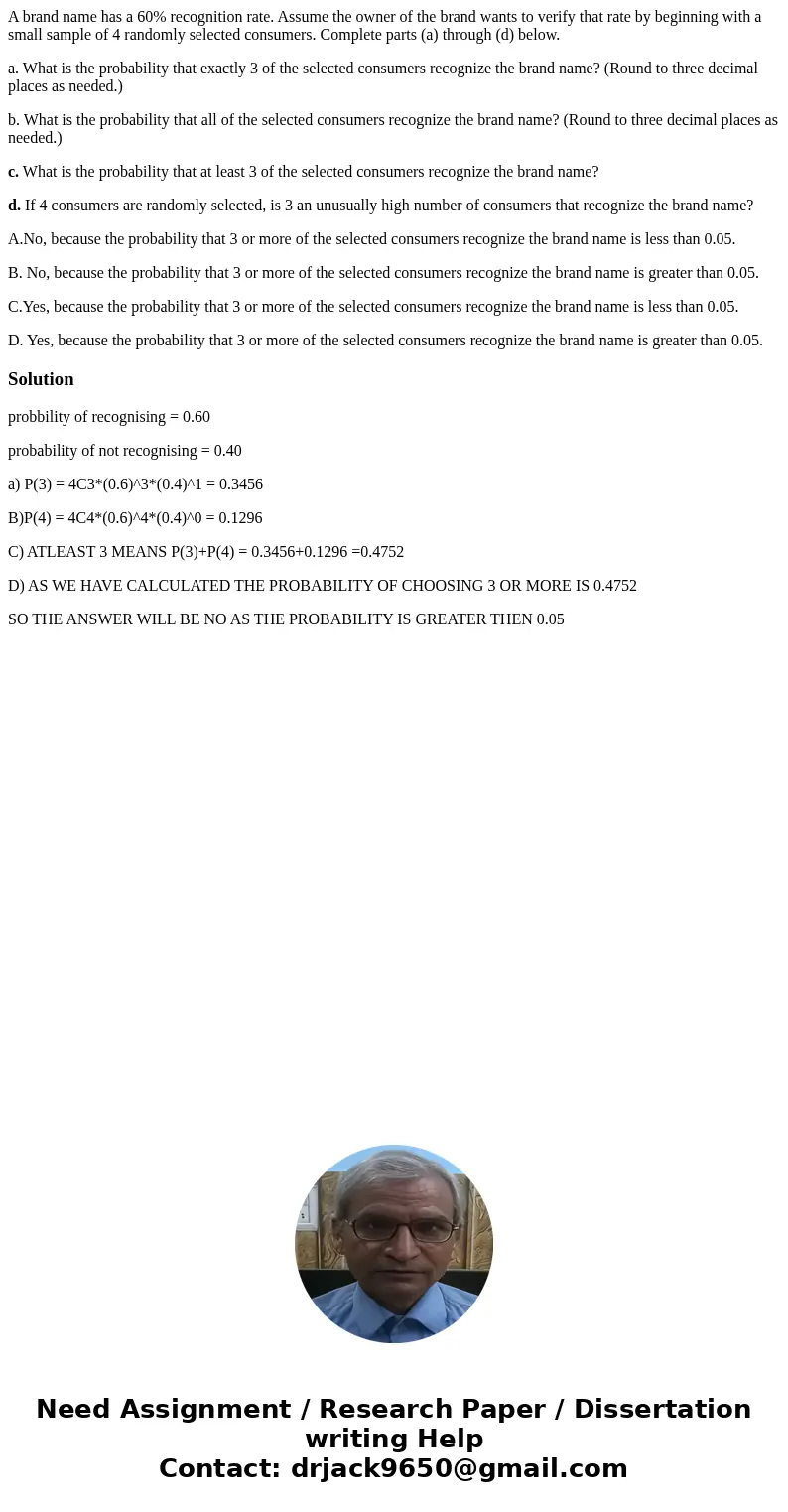 A brand name has a 60% recognition rate. Assume the owner of the brand wants to verify that rate by beginning with a small sample of 4 randomly selected consume A brand name has a 60% recognition rate. Assume the owner of the brand wants to verify that rate by beginning with a small sample of 4 randomly selected consume