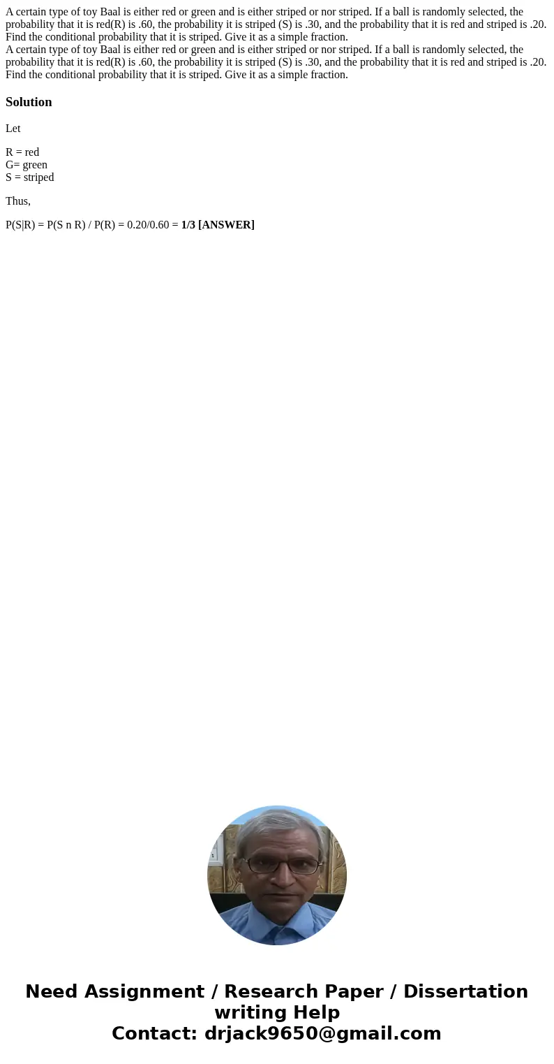 A certain type of toy Baal is either red or green and is either striped or nor striped. If a ball is randomly selected, the probability that it is red(R) is .60 A certain type of toy Baal is either red or green and is either striped or nor striped. If a ball is randomly selected, the probability that it is red(R) is .60