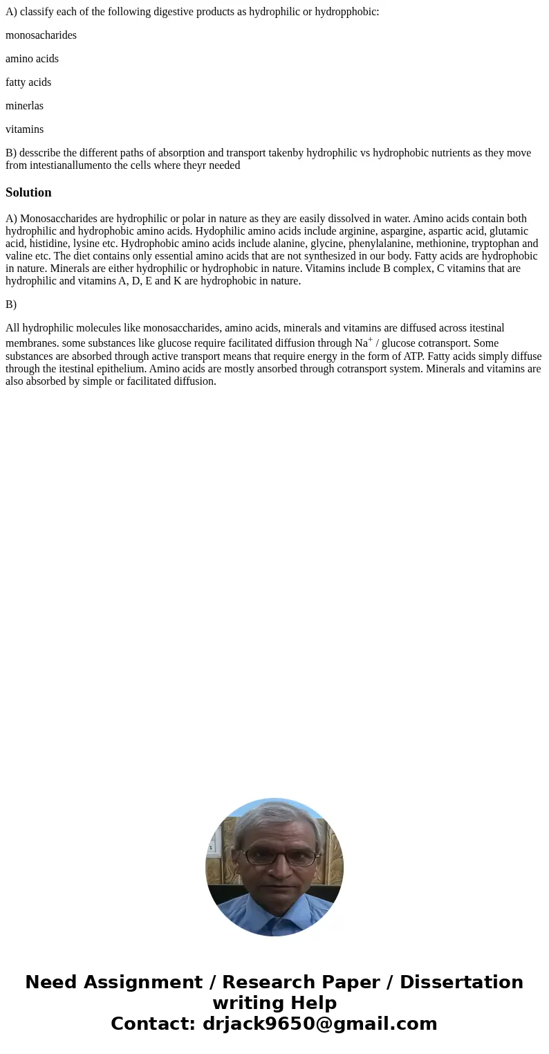 A) classify each of the following digestive products as hydrophilic or hydropphobic: monosacharides amino acids fatty acids minerlas vitamins B) desscribe the d A) classify each of the following digestive products as hydrophilic or hydropphobic: monosacharides amino acids fatty acids minerlas vitamins B) desscribe the d