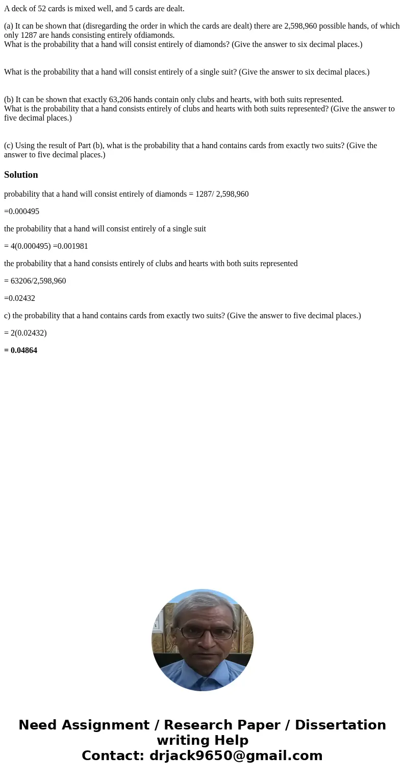 A deck of 52 cards is mixed well, and 5 cards are dealt. (a) It can be shown that (disregarding the order in which the cards are dealt) there are 2,598,960 poss A deck of 52 cards is mixed well, and 5 cards are dealt. (a) It can be shown that (disregarding the order in which the cards are dealt) there are 2,598,960 poss