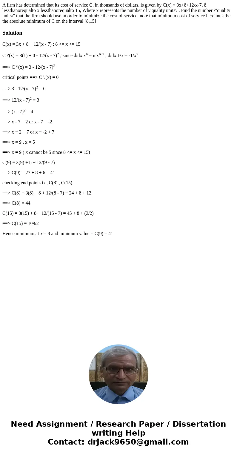  A firm has determined that its cost of service C, in thousands of dollars, is given by C(x) = 3x+8+12/x-7, 8 lessthanorequalto x lessthanorequalto 15, Where x 
