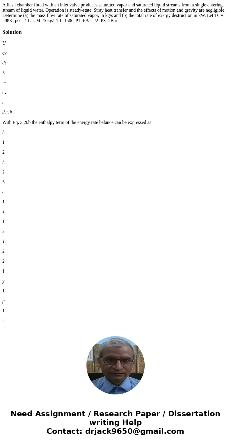 A flash chamber fitted with an inlet valve produces saturated vapor and saturated liquid streams from a single entering stream of liquid water. Operation is ste A flash chamber fitted with an inlet valve produces saturated vapor and saturated liquid streams from a single entering stream of liquid water. Operation is ste