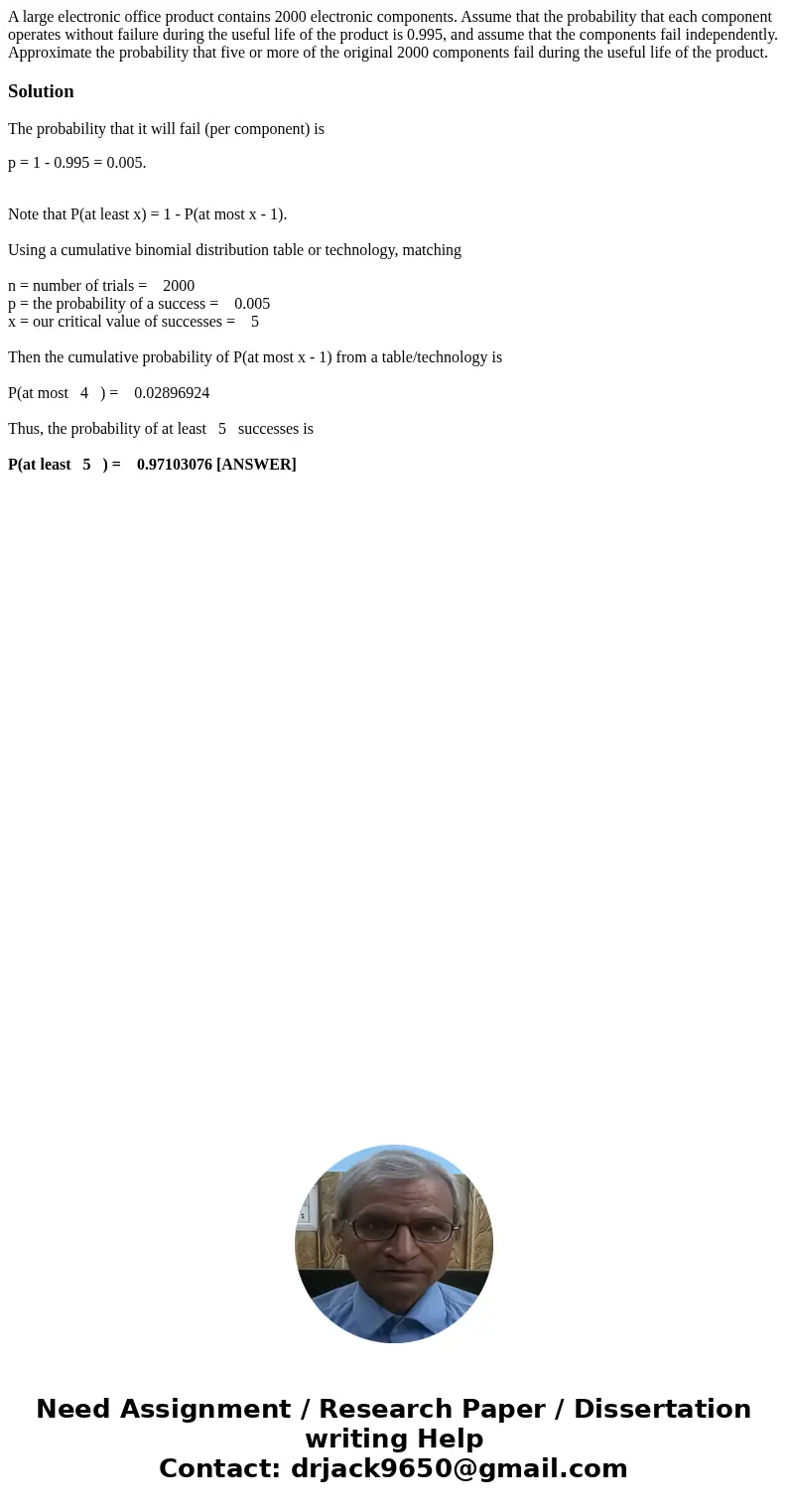 A large electronic office product contains 2000 electronic components. Assume that the probability that each component operates without failure during the usef  A large electronic office product contains 2000 electronic components. Assume that the probability that each component operates without failure during the usef