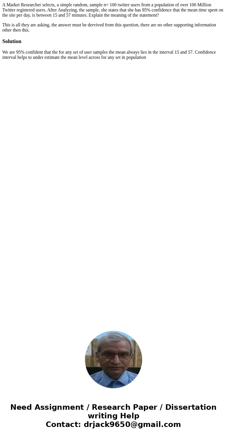 A Market Researcher selects, a simple random, sample n= 100 twitter users from a population of over 100 Million Twitter registered users. After Analyzing, the s A Market Researcher selects, a simple random, sample n= 100 twitter users from a population of over 100 Million Twitter registered users. After Analyzing, the s