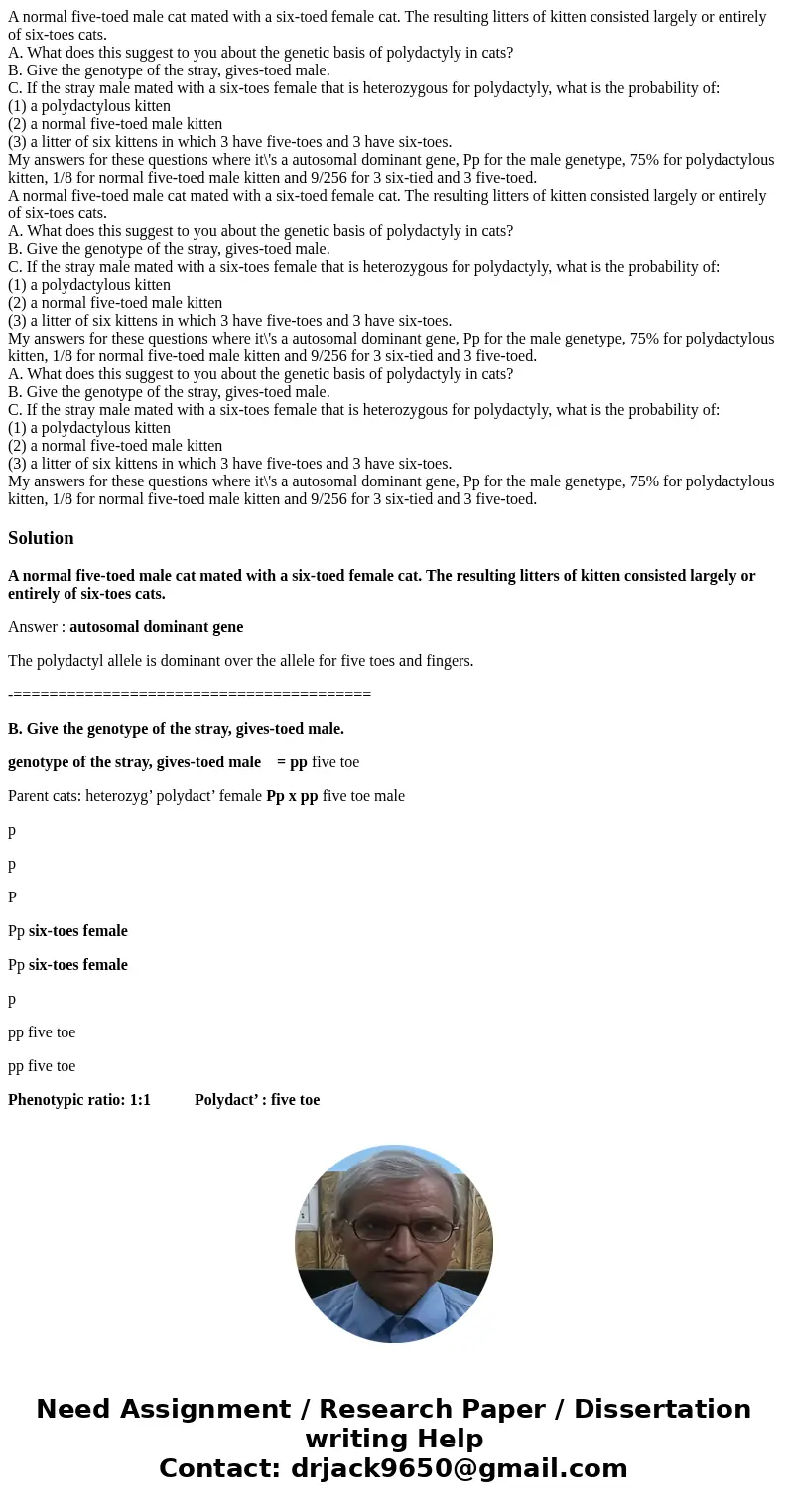 A normal five-toed male cat mated with a six-toed female cat. The resulting litters of kitten consisted largely or entirely of six-toes cats. A. What does this 