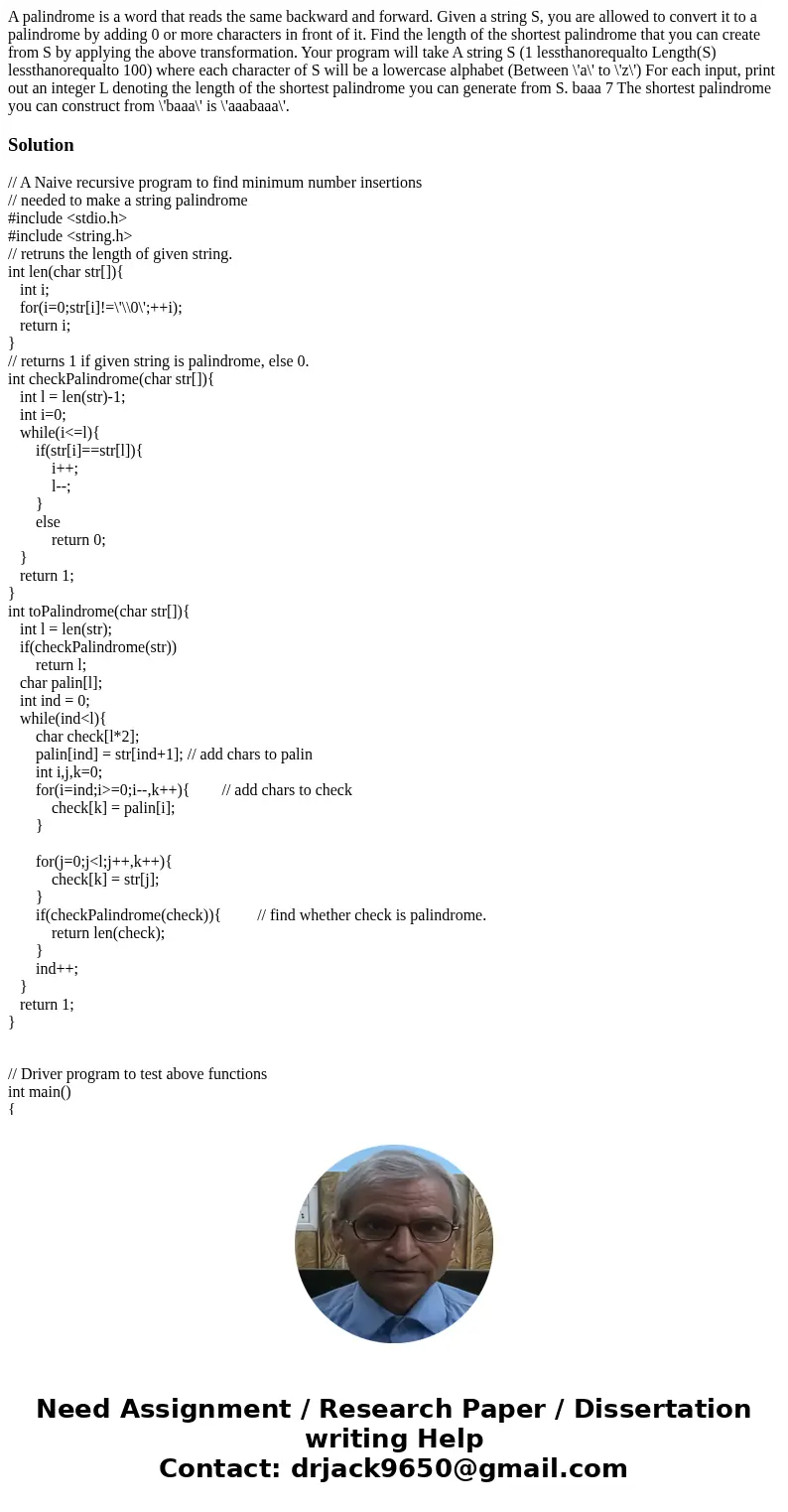 A palindrome is a word that reads the same backward and forward. Given a string S, you are allowed to convert it to a palindrome by adding 0 or more characters  A palindrome is a word that reads the same backward and forward. Given a string S, you are allowed to convert it to a palindrome by adding 0 or more characters