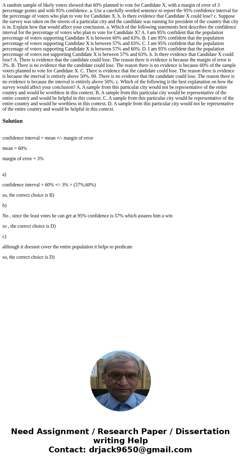 A random sample of likely voters showed that 60% planned to vote for Candidate X, with a margin of error of 3 percentage points and with 95% confidence. a. Use  A random sample of likely voters showed that 60% planned to vote for Candidate X, with a margin of error of 3 percentage points and with 95% confidence. a. Use