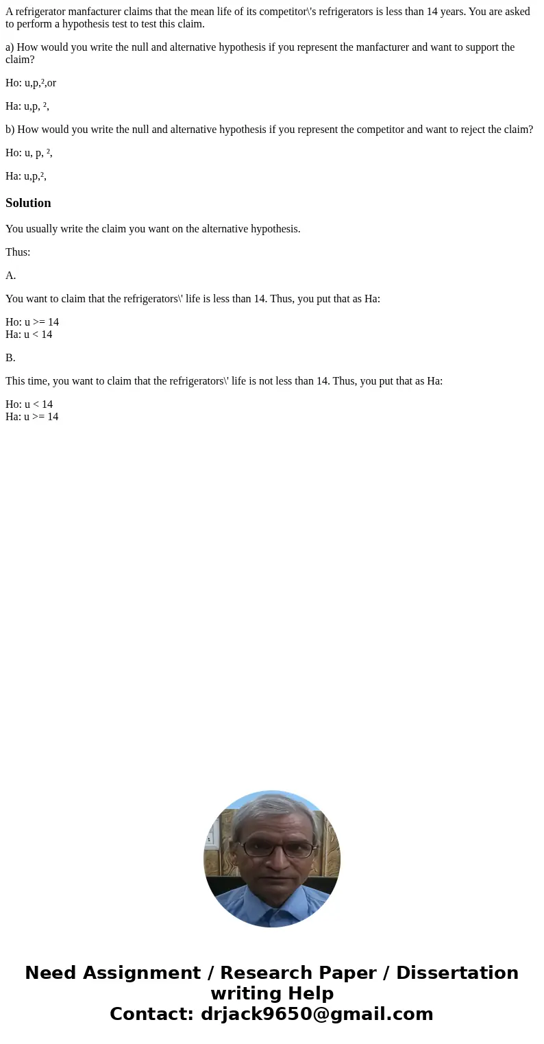 A refrigerator manfacturer claims that the mean life of its competitor\'s refrigerators is less than 14 years. You are asked to perform a hypothesis test to tes A refrigerator manfacturer claims that the mean life of its competitor\'s refrigerators is less than 14 years. You are asked to perform a hypothesis test to tes