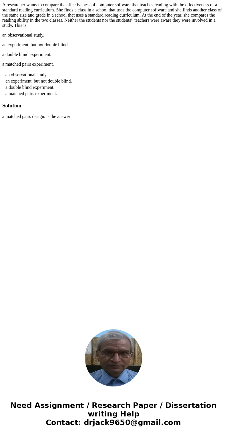 A researcher wants to compare the effectiveness of computer software that teaches reading with the effectiveness of a standard reading curriculum. She finds a c A researcher wants to compare the effectiveness of computer software that teaches reading with the effectiveness of a standard reading curriculum. She finds a c