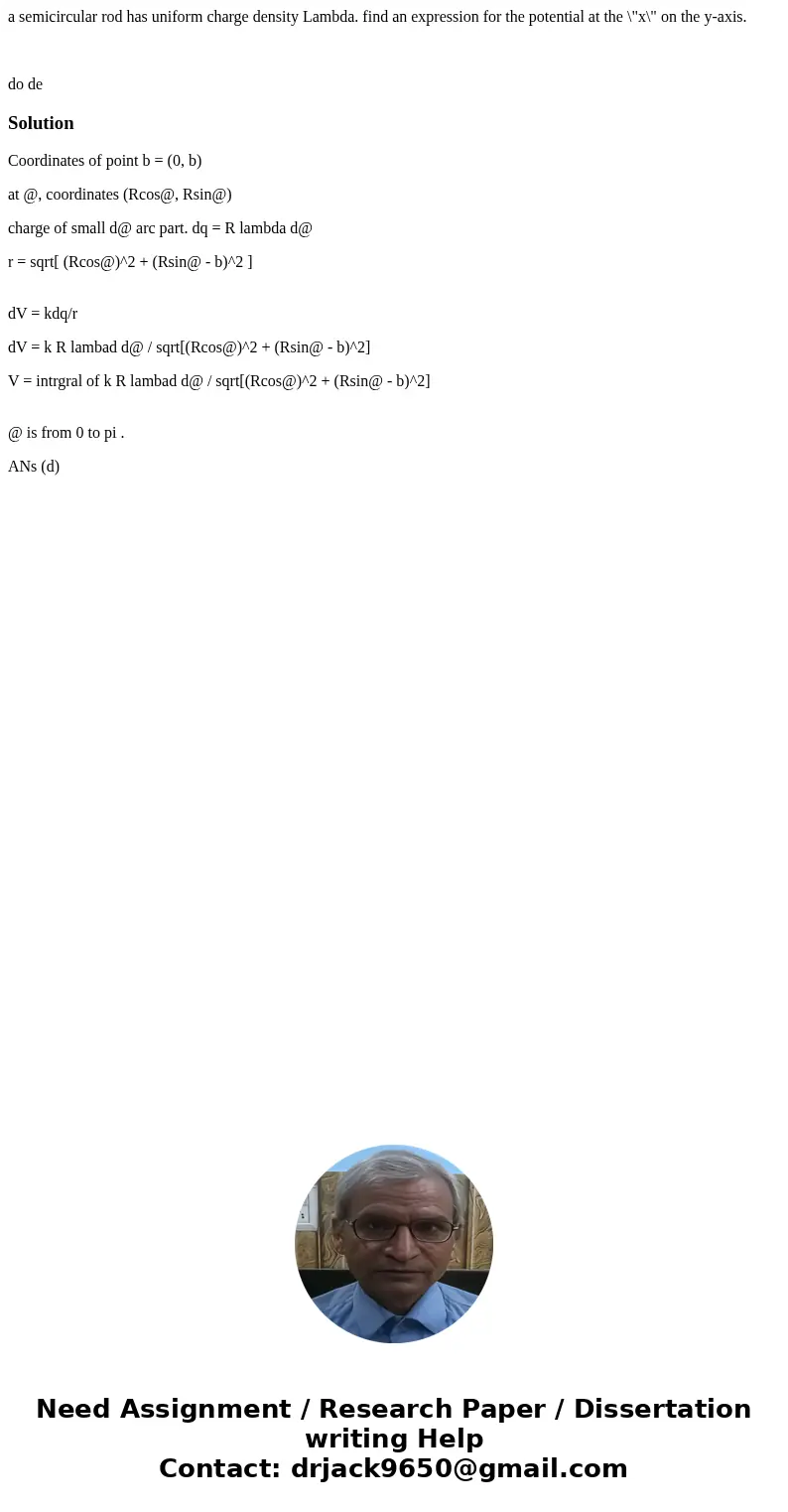 a semicircular rod has uniform charge density Lambda. find an expression for the potential at the \