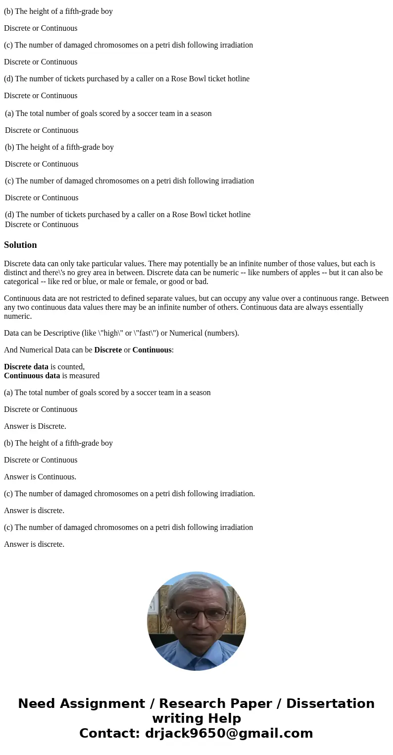 (a) The total number of goals scored by a soccer team in a season Discrete or Continuous (b) The height of a fifth-grade boy Discrete or Continuous (c) The numb (a) The total number of goals scored by a soccer team in a season Discrete or Continuous (b) The height of a fifth-grade boy Discrete or Continuous (c) The numb