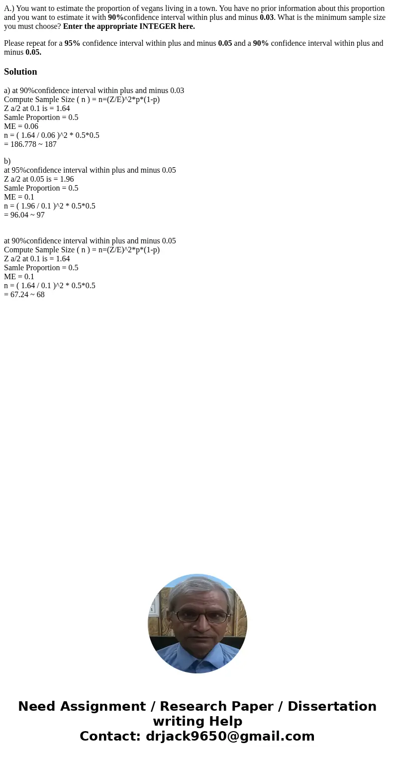 A.) You want to estimate the proportion of vegans living in a town. You have no prior information about this proportion and you want to estimate it with 90%conf A.) You want to estimate the proportion of vegans living in a town. You have no prior information about this proportion and you want to estimate it with 90%conf