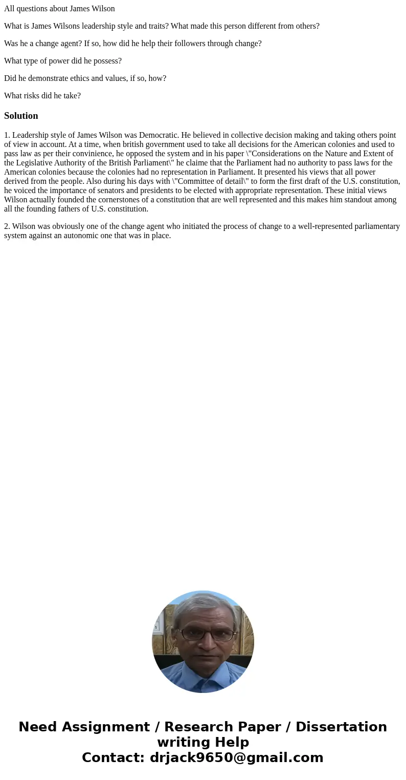 All questions about James Wilson What is James Wilsons leadership style and traits? What made this person different from others? Was he a change agent? If so, h All questions about James Wilson What is James Wilsons leadership style and traits? What made this person different from others? Was he a change agent? If so, h