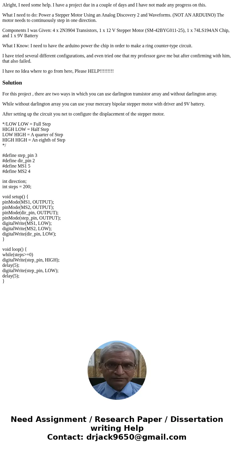 Alright, I need some help. I have a project due in a couple of days and I have not made any progress on this. What I need to do: Power a Stepper Motor Using an  Alright, I need some help. I have a project due in a couple of days and I have not made any progress on this. What I need to do: Power a Stepper Motor Using an