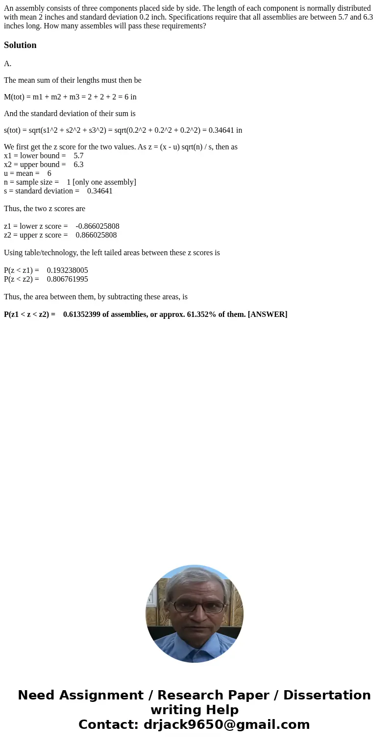 An assembly consists of three components placed side by side. The length of each component is normally distributed with mean 2 inches and standard deviation 0.2 An assembly consists of three components placed side by side. The length of each component is normally distributed with mean 2 inches and standard deviation 0.2