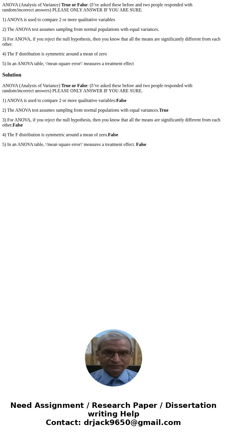 ANOVA (Analysis of Variance) True or False: (I\'ve asked these before and two people responded with random/incorrect answers) PLEASE ONLY ANSWER IF YOU ARE SURE ANOVA (Analysis of Variance) True or False: (I\'ve asked these before and two people responded with random/incorrect answers) PLEASE ONLY ANSWER IF YOU ARE SURE