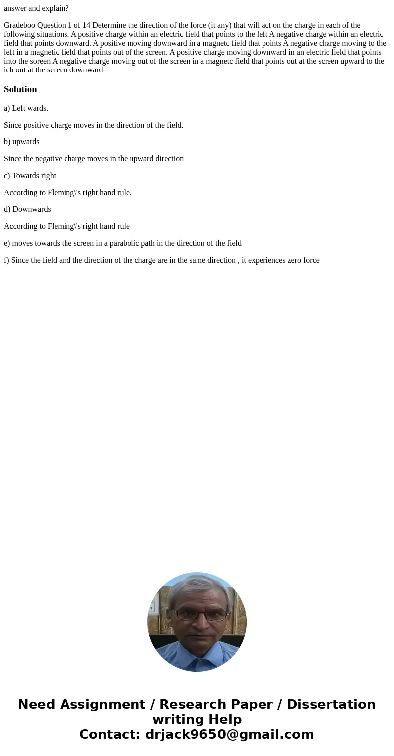 answer and explain? Gradeboo Question 1 of 14 Determine the direction of the force (it any) that will act on the charge in each of the following situations. A   answer and explain? Gradeboo Question 1 of 14 Determine the direction of the force (it any) that will act on the charge in each of the following situations. A