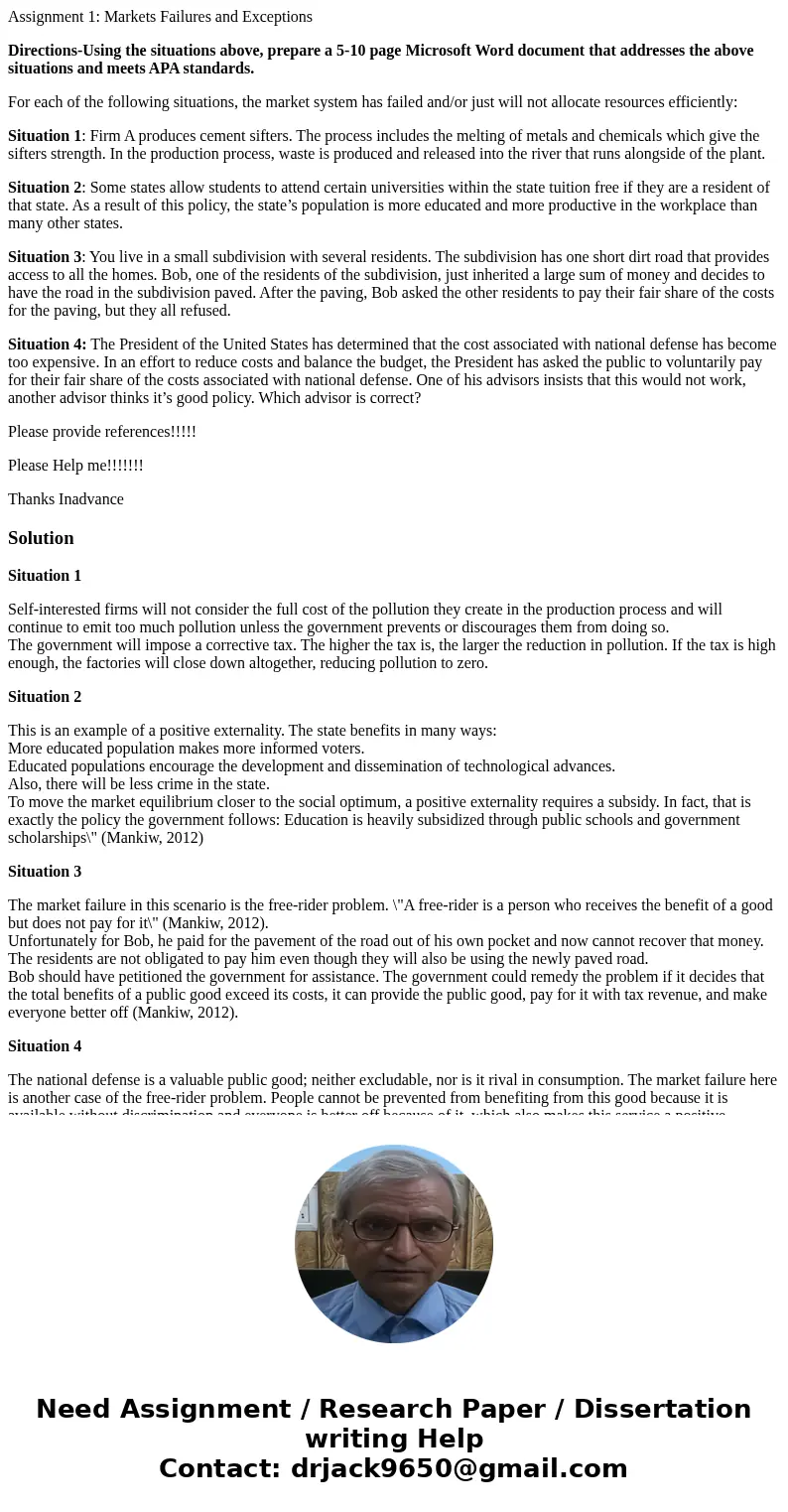 Assignment 1: Markets Failures and Exceptions Directions-Using the situations above, prepare a 5-10 page Microsoft Word document that addresses the above situat Assignment 1: Markets Failures and Exceptions Directions-Using the situations above, prepare a 5-10 page Microsoft Word document that addresses the above situat