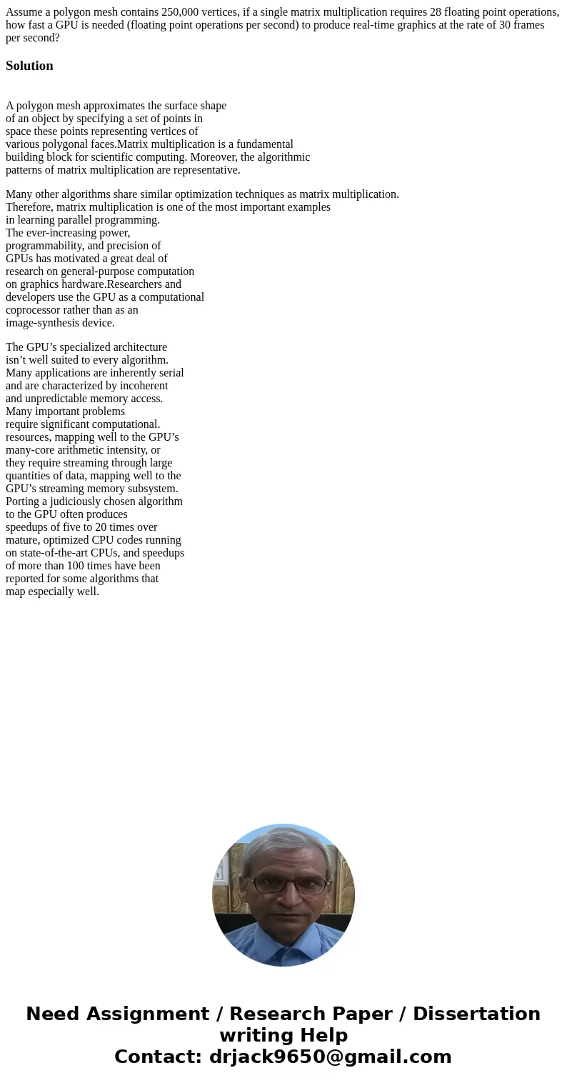 Assume a polygon mesh contains 250,000 vertices, if a single matrix multiplication requires 28 floating point operations, how fast a GPU is needed (floating poi Assume a polygon mesh contains 250,000 vertices, if a single matrix multiplication requires 28 floating point operations, how fast a GPU is needed (floating poi