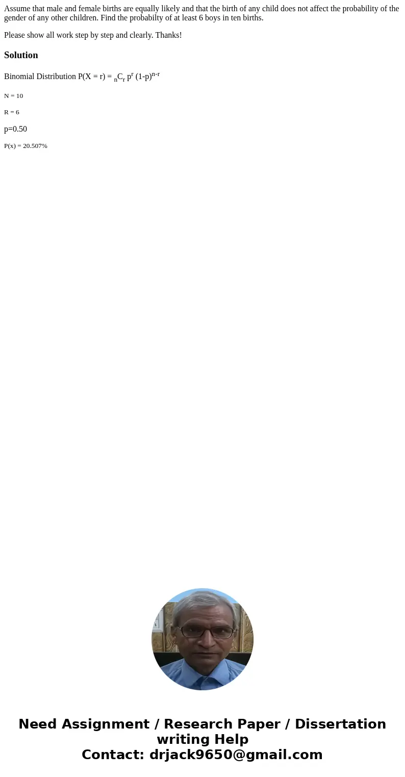 Assume that male and female births are equally likely and that the birth of any child does not affect the probability of the gender of any other children. Find  Assume that male and female births are equally likely and that the birth of any child does not affect the probability of the gender of any other children. Find
