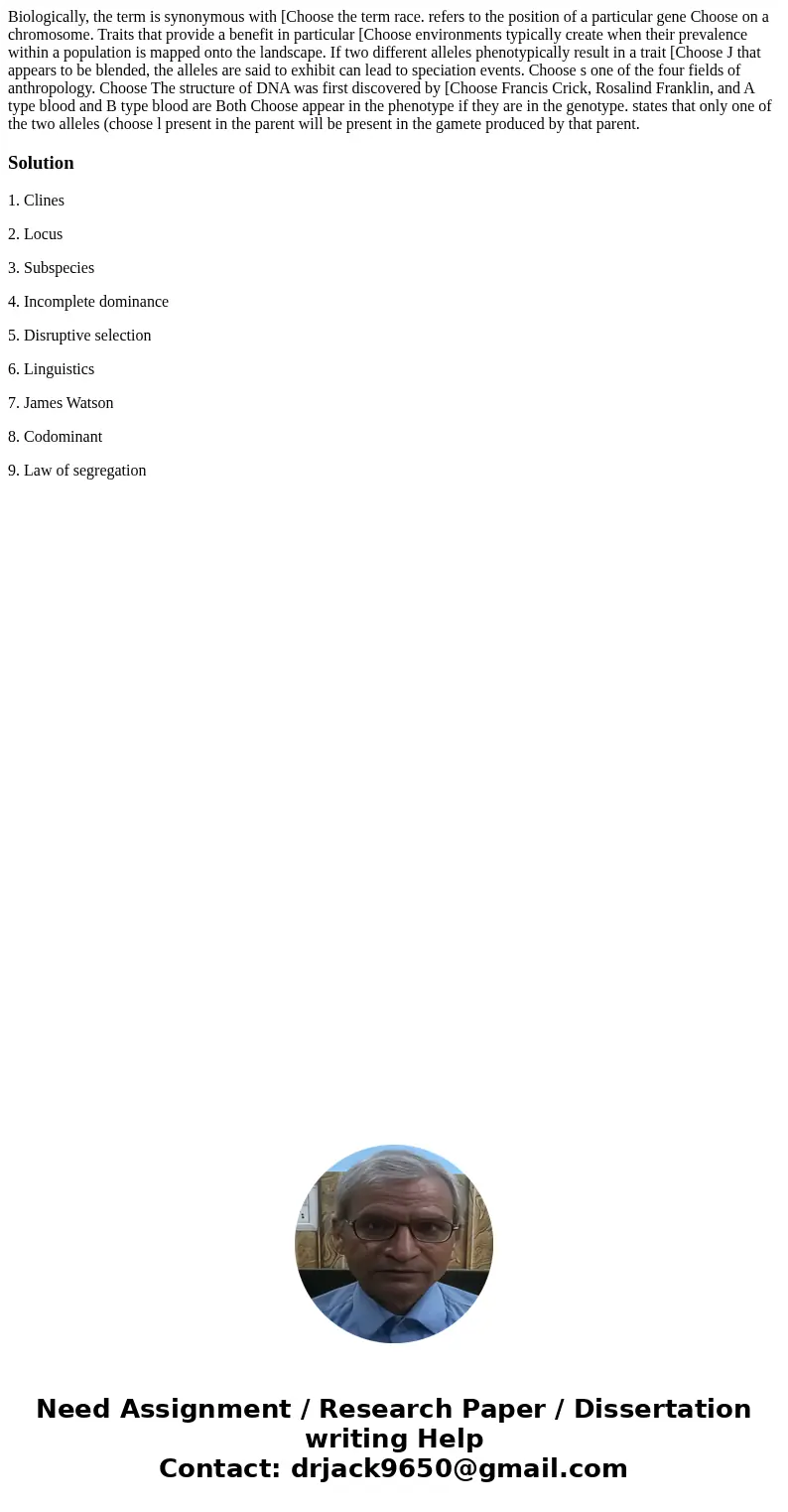 Biologically, the term is synonymous with [Choose the term race. refers to the position of a particular gene Choose on a chromosome. Traits that provide a bene  Biologically, the term is synonymous with [Choose the term race. refers to the position of a particular gene Choose on a chromosome. Traits that provide a bene