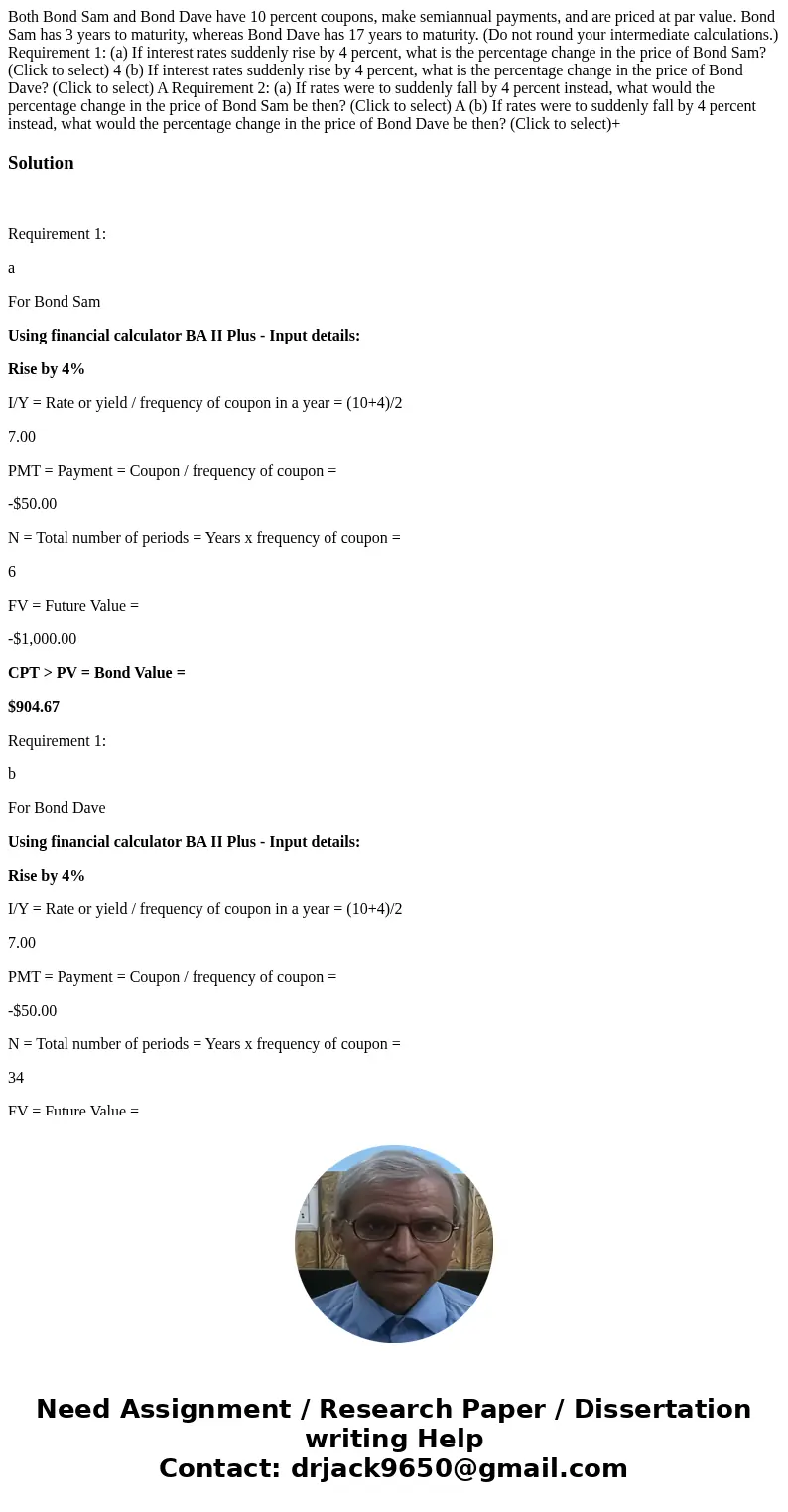 Both Bond Sam and Bond Dave have 10 percent coupons, make semiannual payments, and are priced at par value. Bond Sam has 3 years to maturity, whereas Bond Dave  Both Bond Sam and Bond Dave have 10 percent coupons, make semiannual payments, and are priced at par value. Bond Sam has 3 years to maturity, whereas Bond Dave