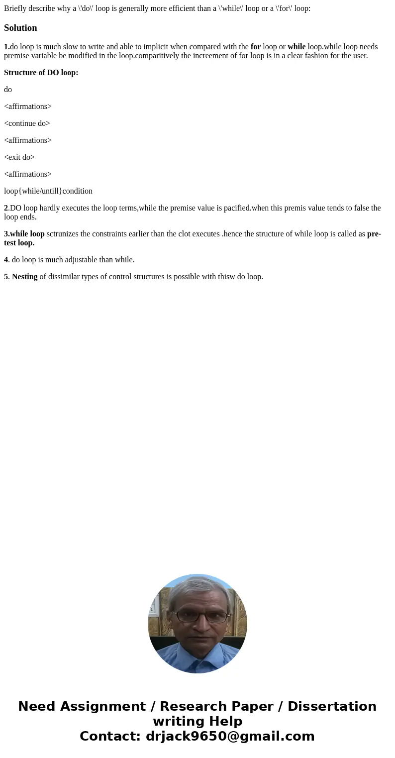 Briefly describe why a \'do\' loop is generally more efficient than a \'while\' loop or a \'for\' loop:Solution1.do loop is much slow to write and able to impl  Briefly describe why a \'do\' loop is generally more efficient than a \'while\' loop or a \'for\' loop:Solution1.do loop is much slow to write and able to impl
