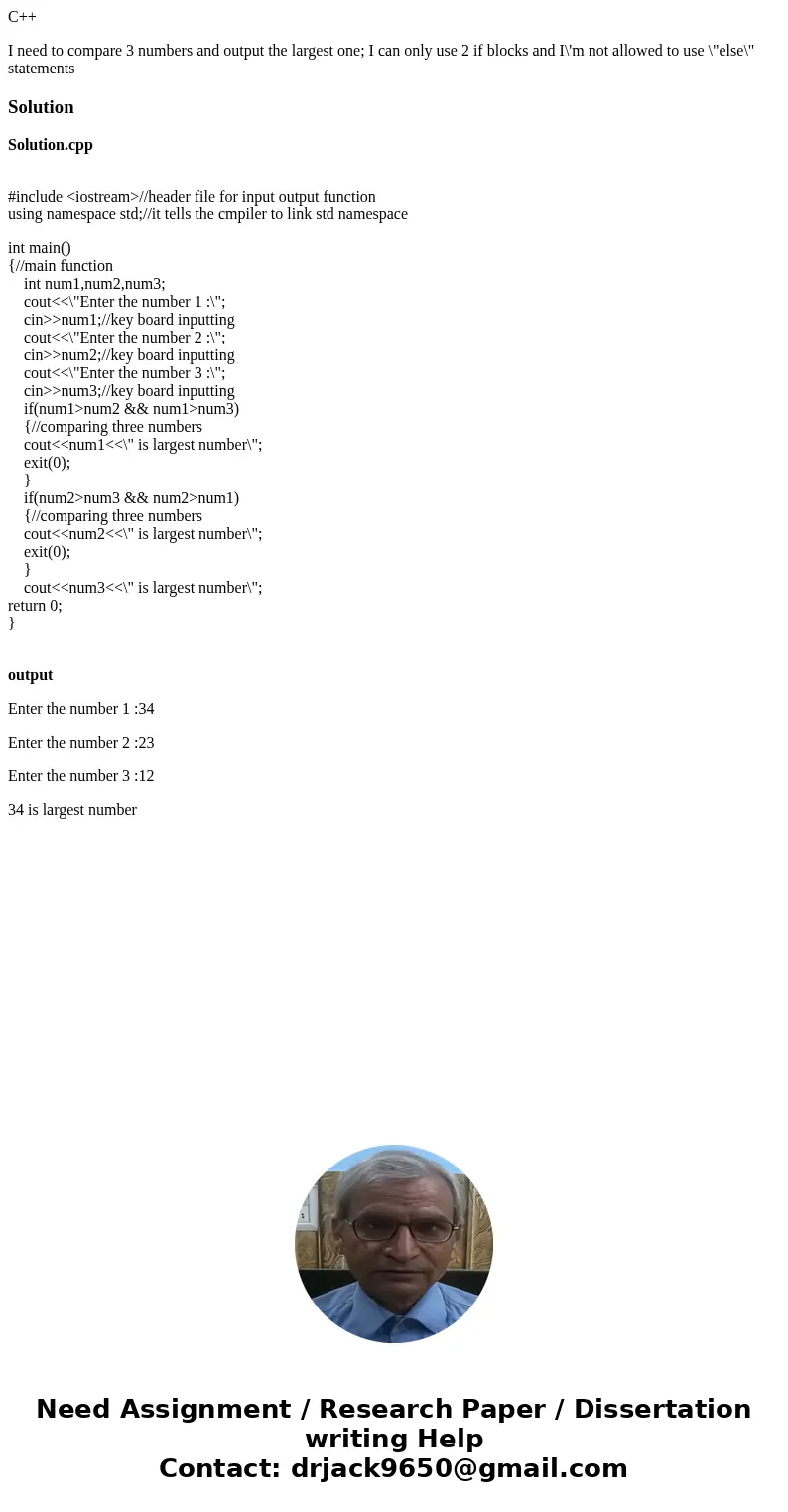 C++ I need to compare 3 numbers and output the largest one; I can only use 2 if blocks and I\'m not allowed to use \ C++ I need to compare 3 numbers and output the largest one; I can only use 2 if blocks and I\'m not allowed to use \