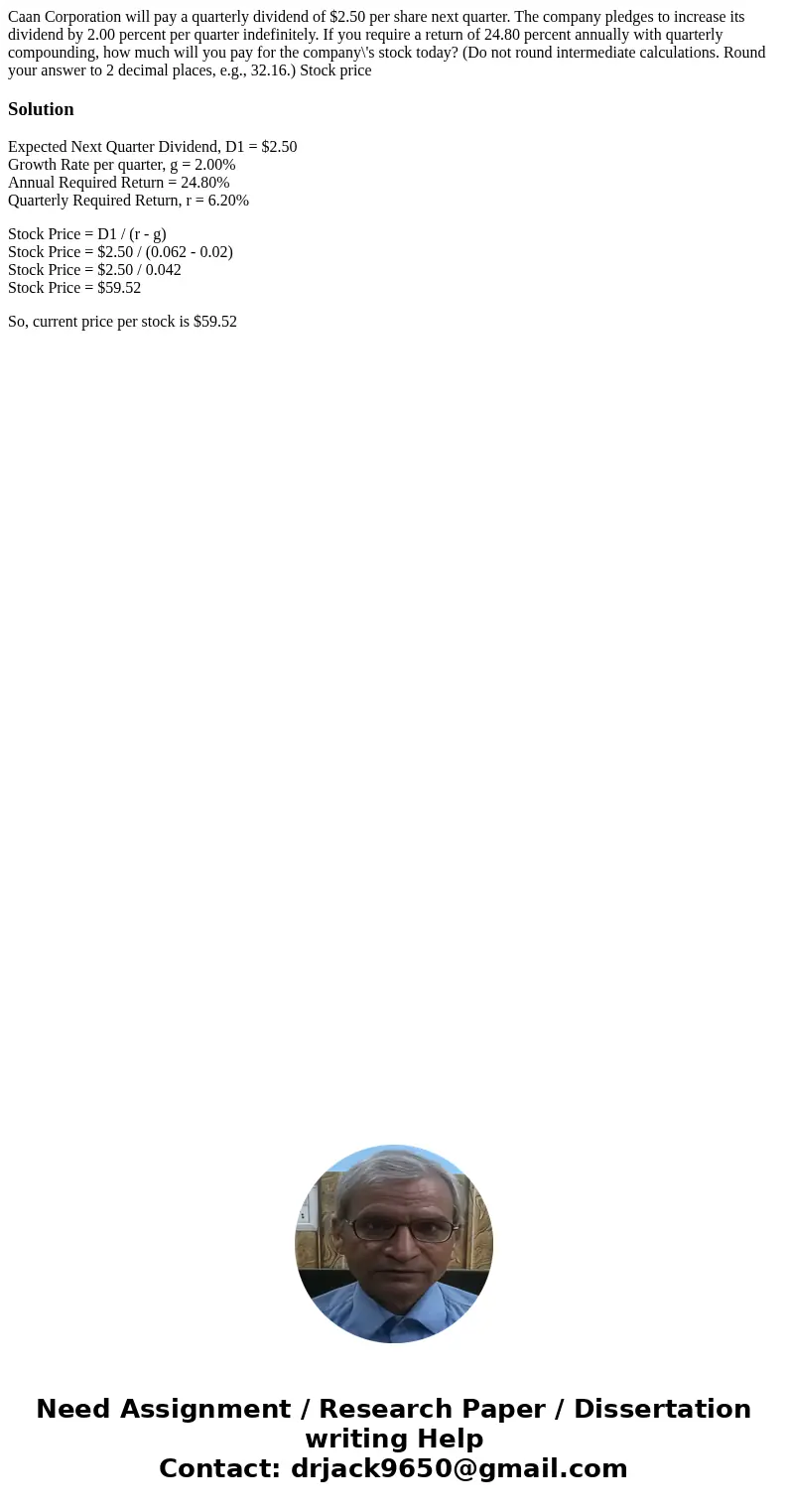 Caan Corporation will pay a quarterly dividend of $2.50 per share next quarter. The company pledges to increase its dividend by 2.00 percent per quarter indefi  Caan Corporation will pay a quarterly dividend of $2.50 per share next quarter. The company pledges to increase its dividend by 2.00 percent per quarter indefi