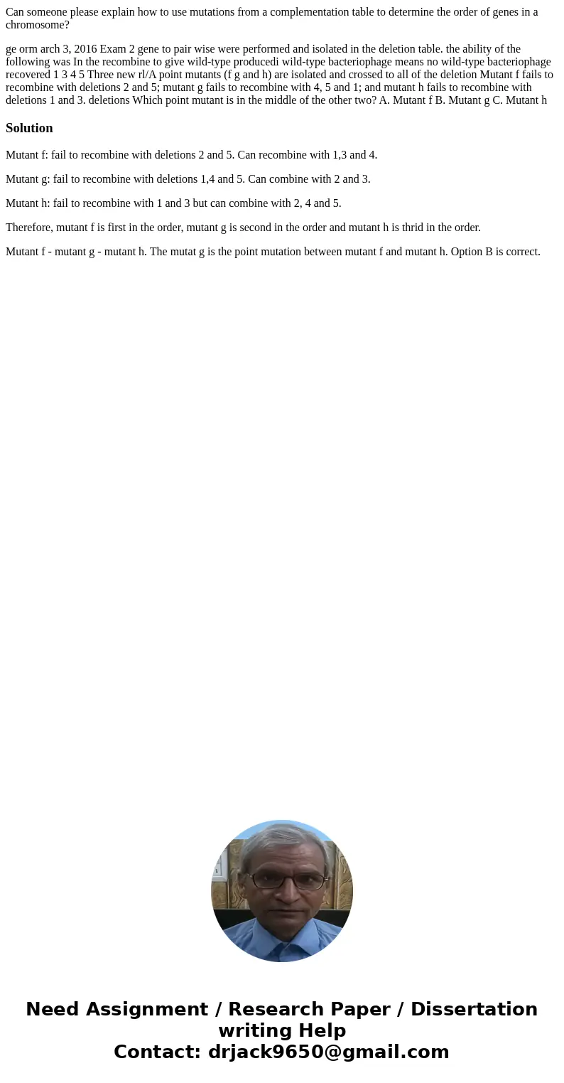 Can someone please explain how to use mutations from a complementation table to determine the order of genes in a chromosome? ge orm arch 3, 2016 Exam 2 gene to Can someone please explain how to use mutations from a complementation table to determine the order of genes in a chromosome? ge orm arch 3, 2016 Exam 2 gene to