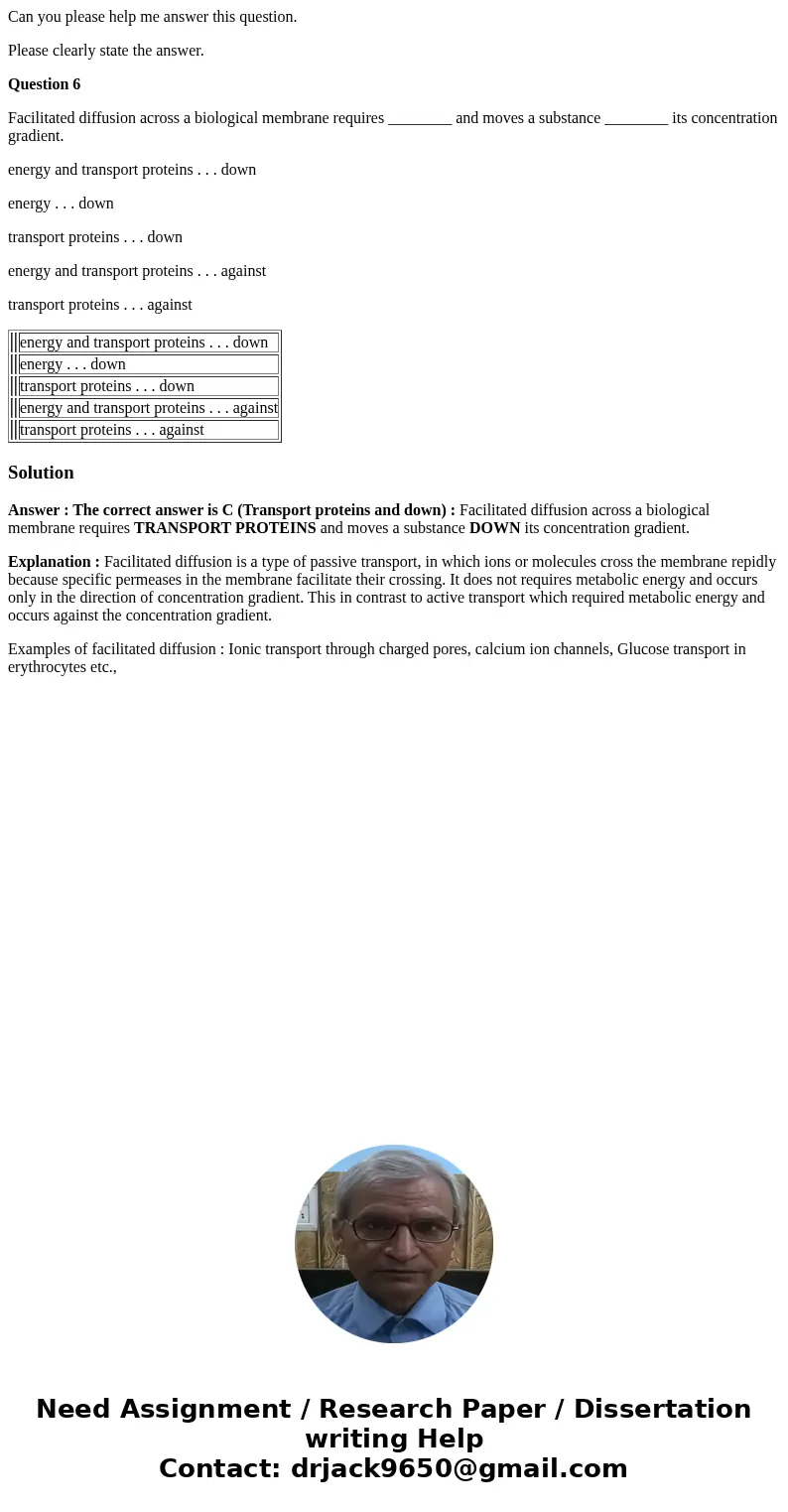 Can you please help me answer this question. Please clearly state the answer. Question 6 Facilitated diffusion across a biological membrane requires ________ an Can you please help me answer this question. Please clearly state the answer. Question 6 Facilitated diffusion across a biological membrane requires ________ an
