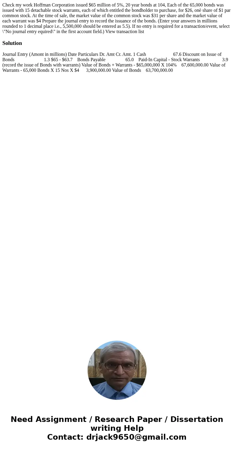 Check my work Hoffman Corporation issued $65 million of 5%, 20 year bonds at 104, Each of the 65,000 bonds was issued with 15 detachable stock warrants, each o  Check my work Hoffman Corporation issued $65 million of 5%, 20 year bonds at 104, Each of the 65,000 bonds was issued with 15 detachable stock warrants, each o
