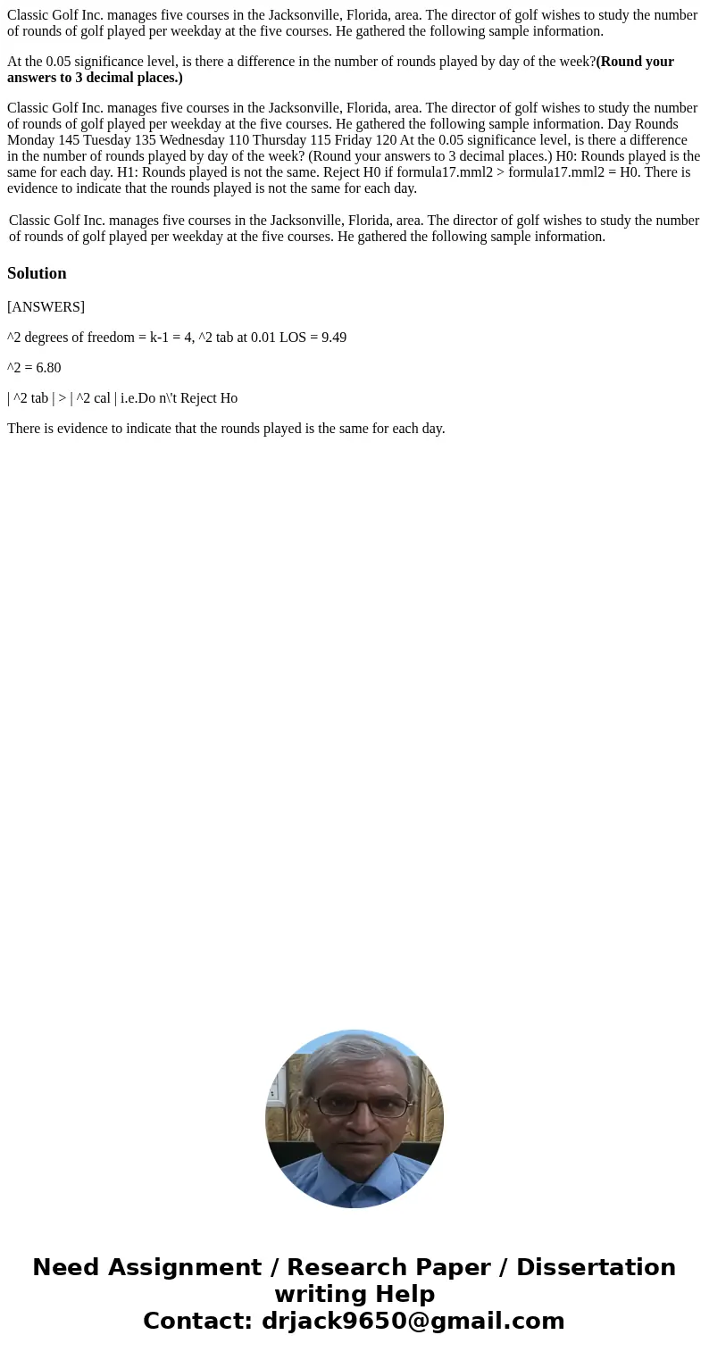 Classic Golf Inc. manages five courses in the Jacksonville, Florida, area. The director of golf wishes to study the number of rounds of golf played per weekday  Classic Golf Inc. manages five courses in the Jacksonville, Florida, area. The director of golf wishes to study the number of rounds of golf played per weekday