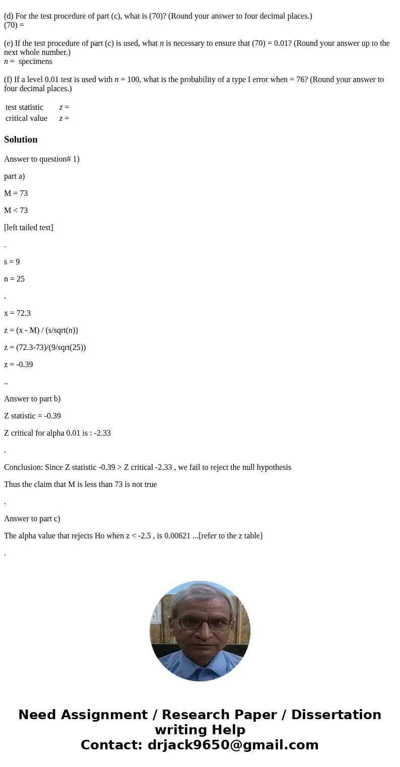 Consider a paint-drying situation in which drying time for a test specimen is normally distributed with = 9. The hypotheses H0: = 73 and Ha: < 73 are to be t Consider a paint-drying situation in which drying time for a test specimen is normally distributed with = 9. The hypotheses H0: = 73 and Ha: < 73 are to be t