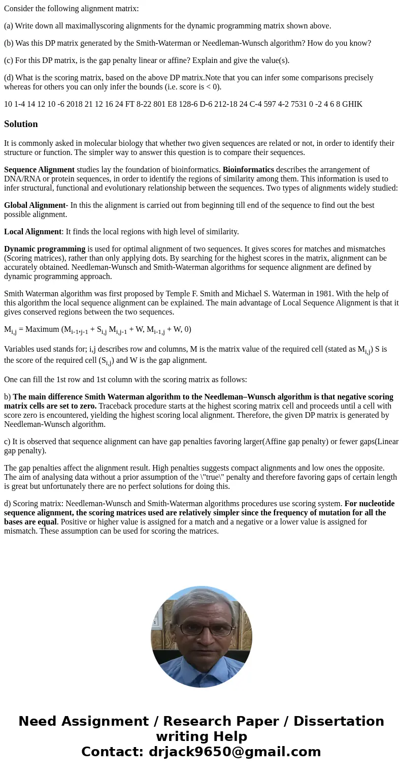 Consider the following alignment matrix: (a) Write down all maximallyscoring alignments for the dynamic programming matrix shown above. (b) Was this DP matrix g Consider the following alignment matrix: (a) Write down all maximallyscoring alignments for the dynamic programming matrix shown above. (b) Was this DP matrix g