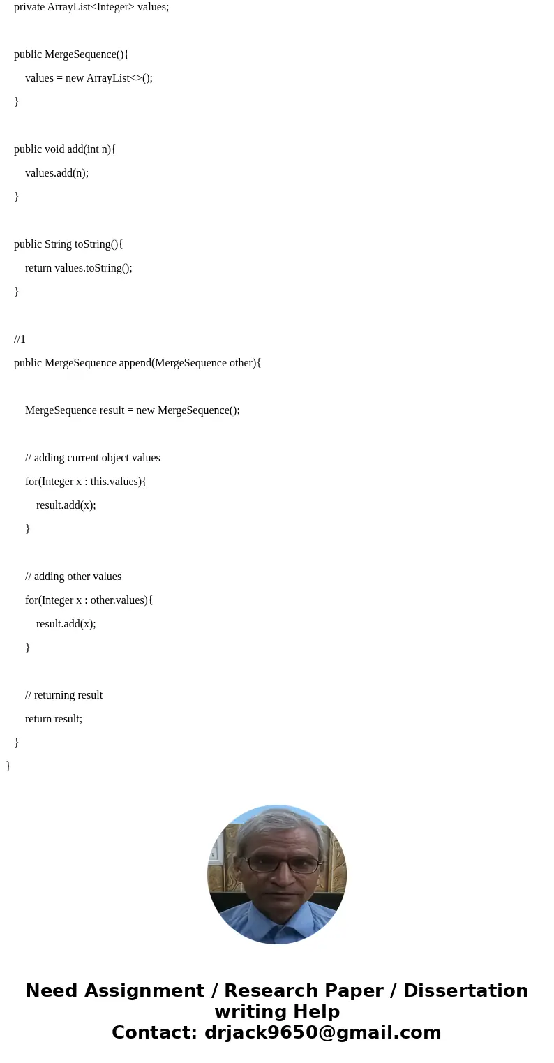 Consider the following class: public class MergeSequence {private ArrayList values; public MergeSequence () {values = new ArrayList();} public void add(int n)   Consider the following class: public class MergeSequence {private ArrayList values; public MergeSequence () {values = new ArrayList();} public void add(int n)