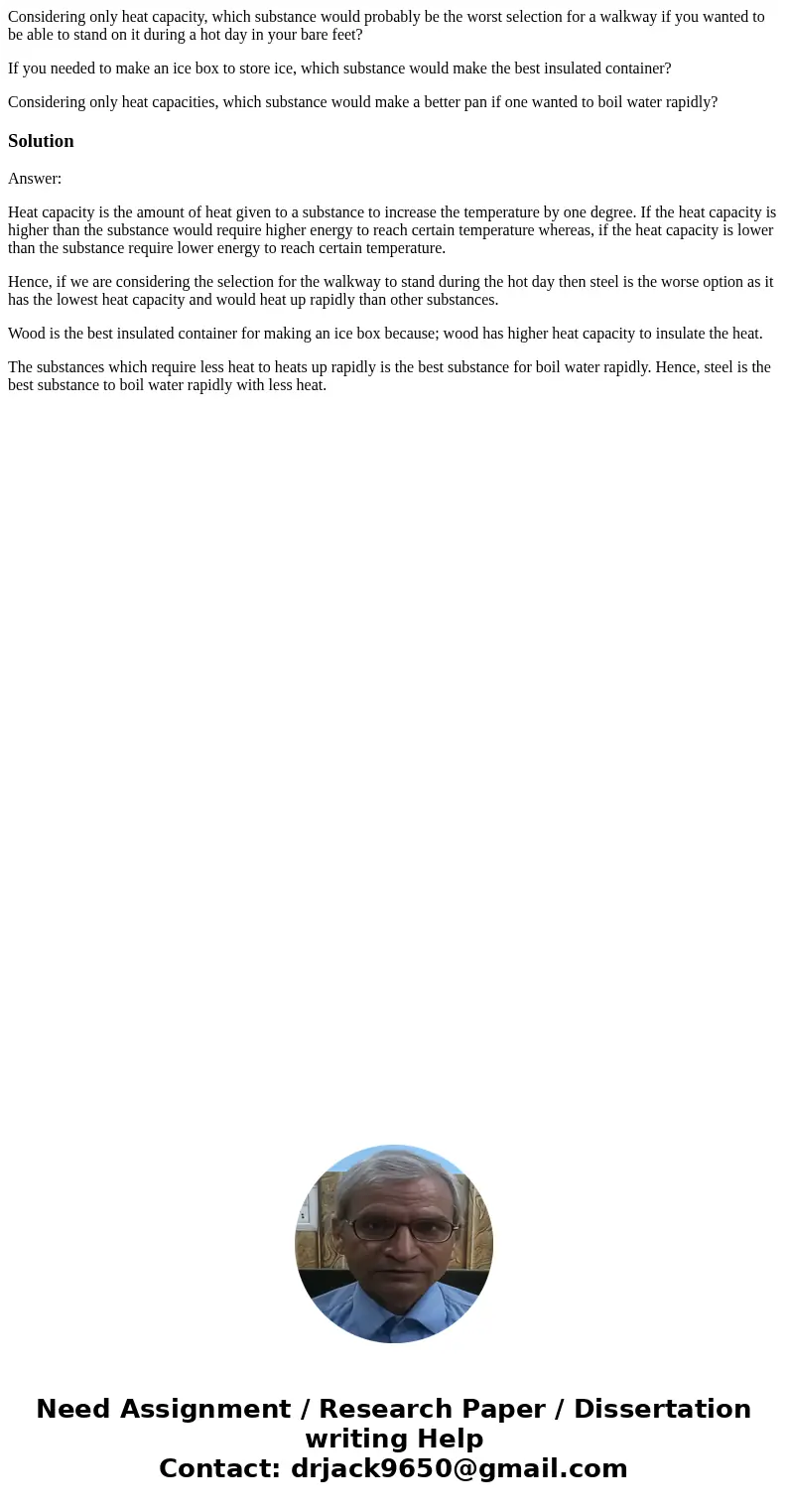 Considering only heat capacity, which substance would probably be the worst selection for a walkway if you wanted to be able to stand on it during a hot day in  Considering only heat capacity, which substance would probably be the worst selection for a walkway if you wanted to be able to stand on it during a hot day in