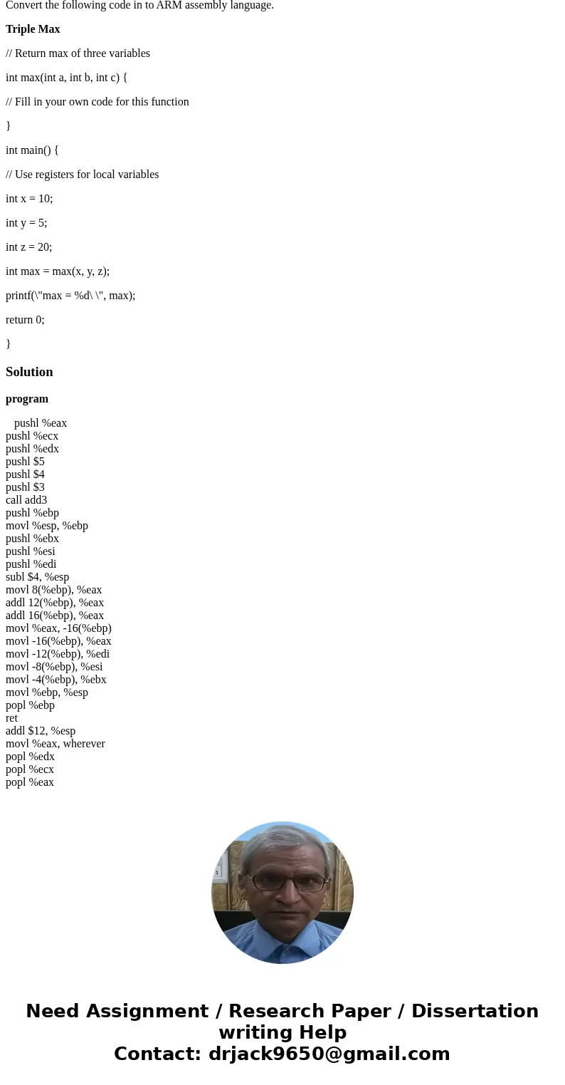Convert the following code in to ARM assembly language. Triple Max // Return max of three variables int max(int a, int b, int c) { // Fill in your own code for 